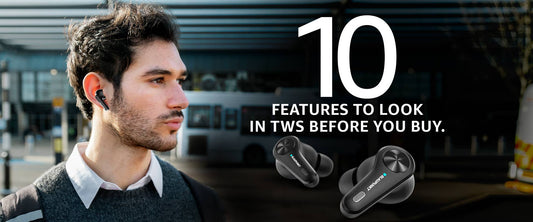 10 Features to look for in TWS Earbuds before you buy